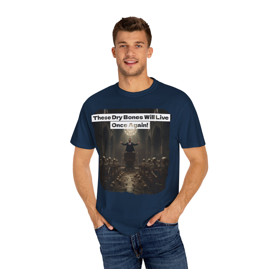 Inspiring Unisex Garment-Dyed T-Shirt - "These Dry Bones Will Live Once Again!"