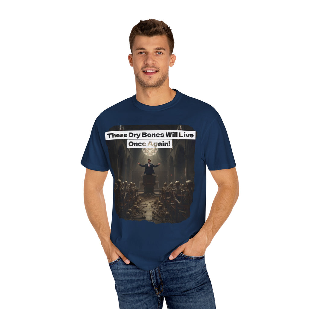 Inspiring Unisex Garment-Dyed T-Shirt - "These Dry Bones Will Live Once Again!"