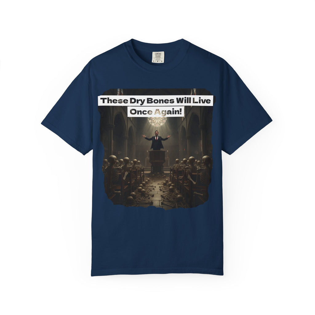 Inspiring Unisex Garment-Dyed T-Shirt - "These Dry Bones Will Live Once Again!"
