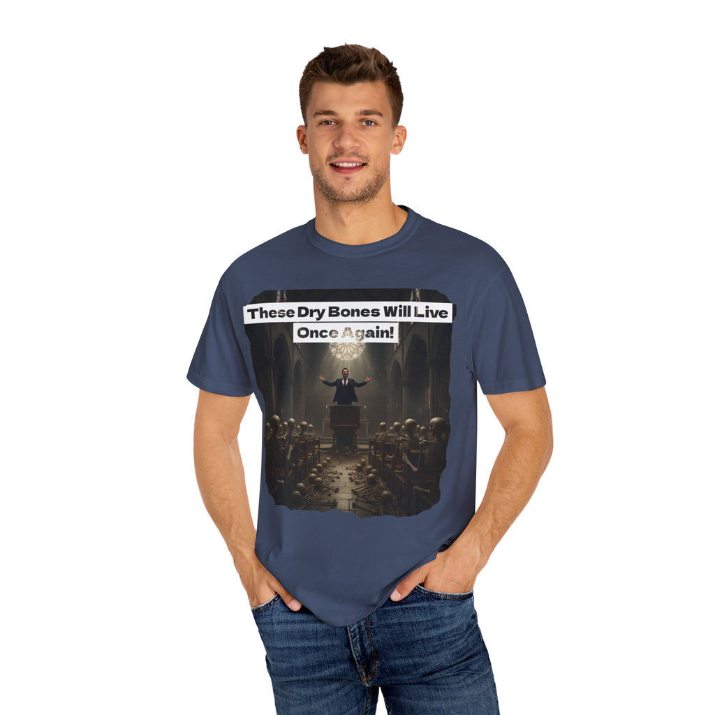 Inspiring Unisex Garment-Dyed T-Shirt - "These Dry Bones Will Live Once Again!"