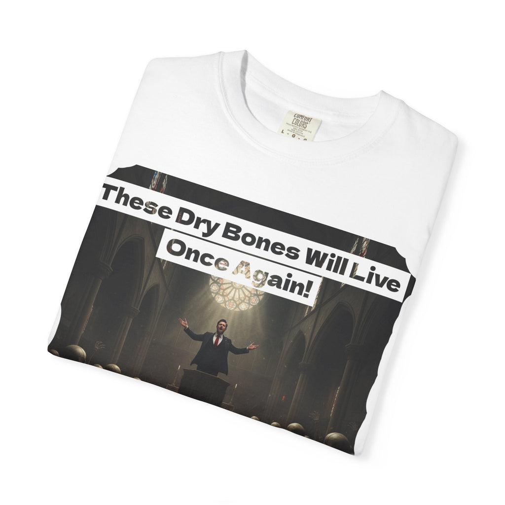 Inspiring Unisex Garment-Dyed T-Shirt - "These Dry Bones Will Live Once Again!"