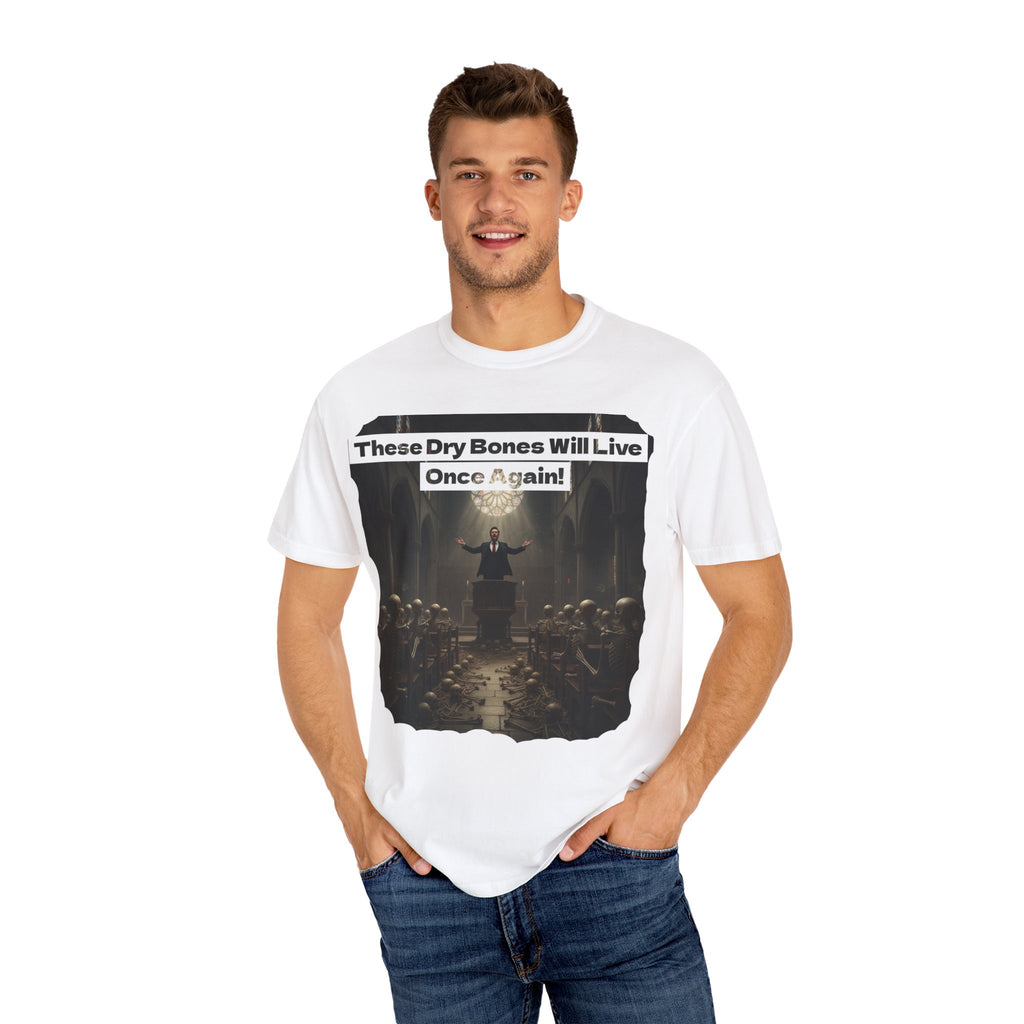 Inspiring Unisex Garment-Dyed T-Shirt - "These Dry Bones Will Live Once Again!"