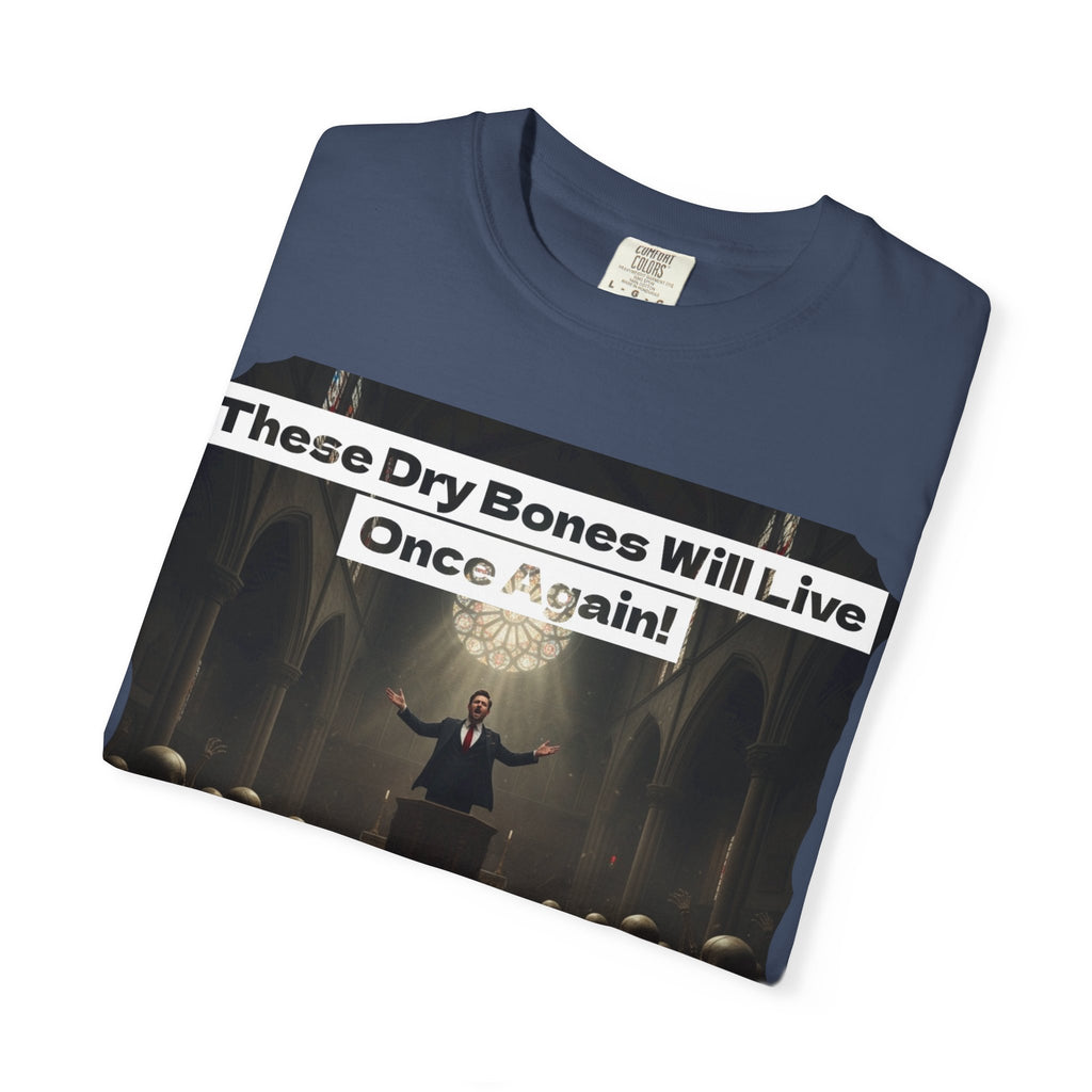 Inspiring Unisex Garment-Dyed T-Shirt - "These Dry Bones Will Live Once Again!"